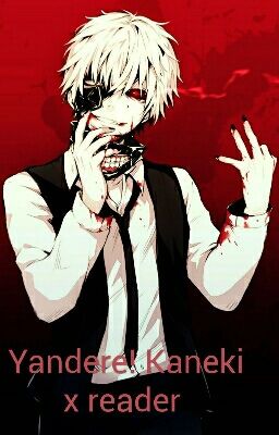 Yandere! Kaneki x reader  cover