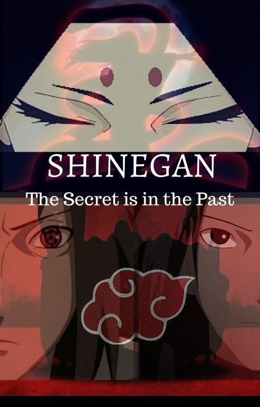 Shinegan: The Secret is in the Past (Naruto Fanfiction) - ON HOLD by Meara1