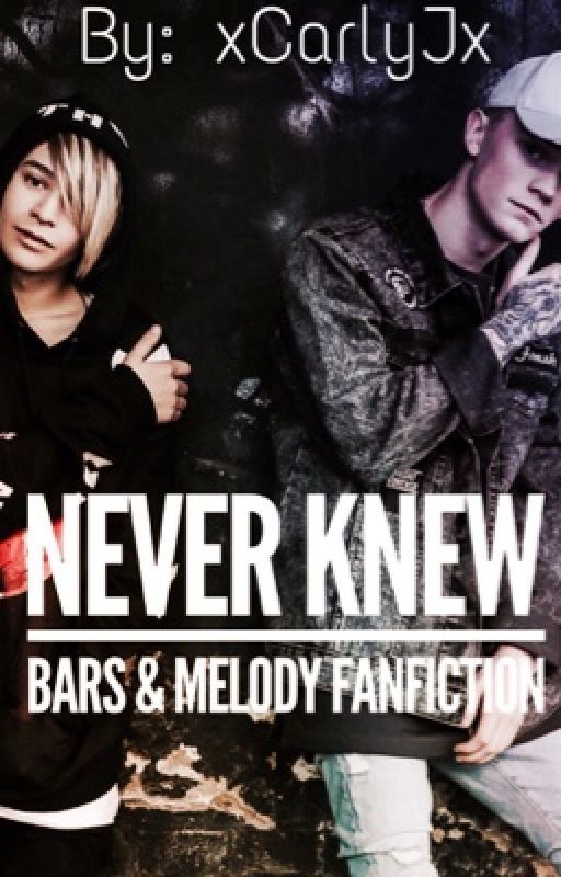 Never Knew | Bars&Melody Fanfiction | ✅ by xCarlyJx