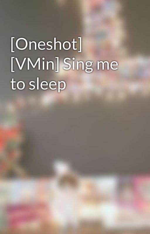 [Oneshot] [VMin] Sing me to sleep by r11um7