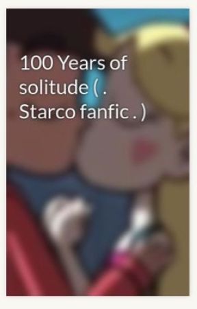 100 Years of solitude ( . Starco fanfic . ) by AOTFAN24