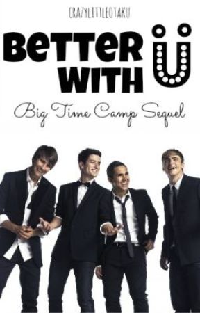 Better With U (Big Time Camp Sequel) // Big Time Rush by crazylittleotaku