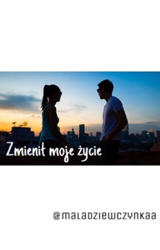 Zmienił moje życie [ZAWIESZONE] by maladziewczynkaa