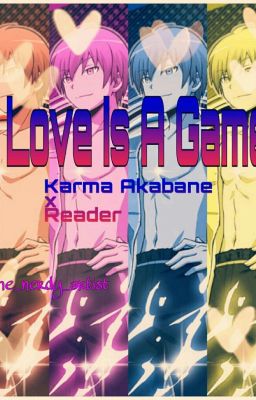 Love Is A Game (Karma Akabane X Reader) cover