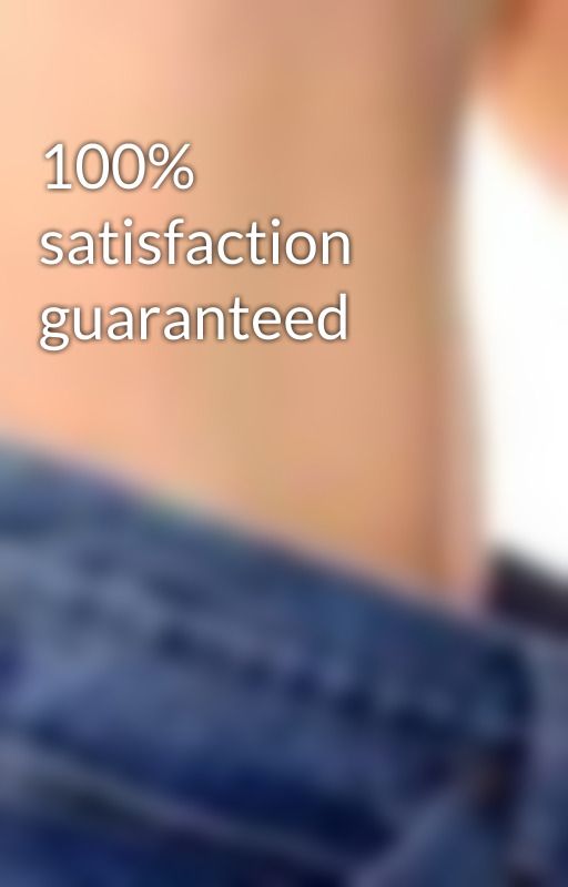 100% satisfaction guaranteed by Kathrynwers