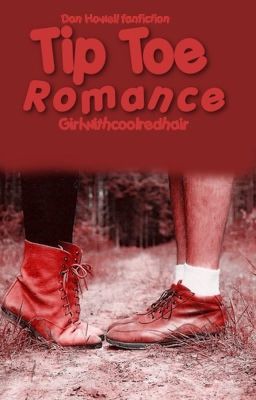 Tip Toe Romance (A Dan Howell/Danisnotonfire Fan Fiction) cover