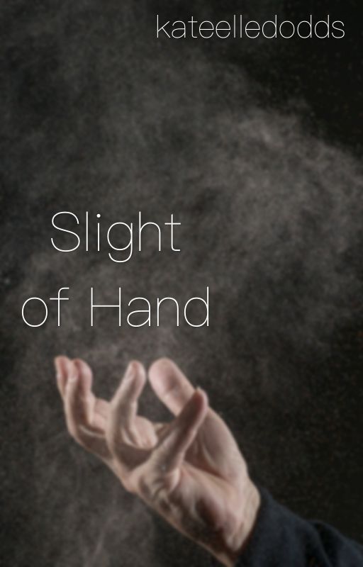 Slight of Hand by kateelledodds