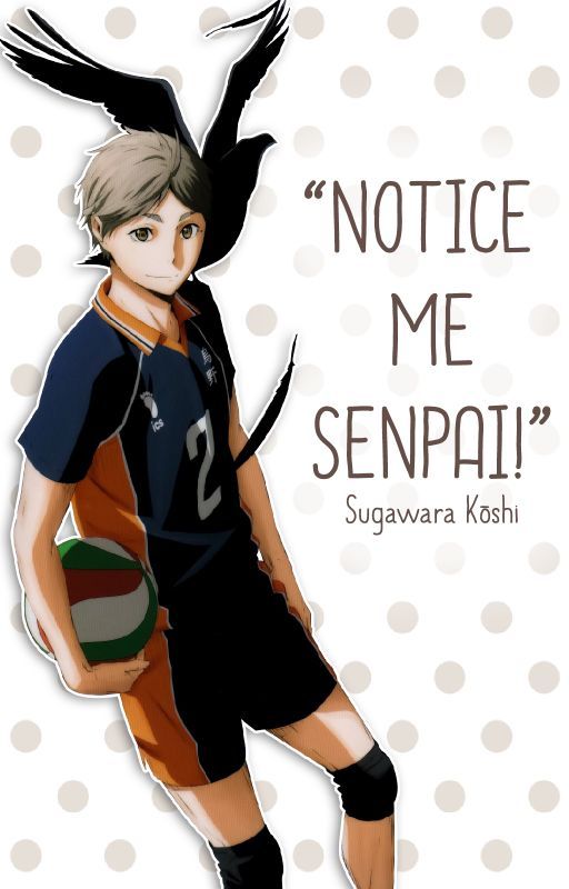 "Notice Me Senpai!" || Sugawara Kōshi by Rinoriha