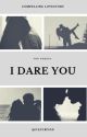 I Dare You by icantpickaname03