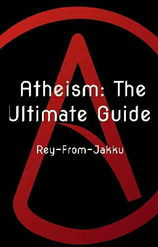 Atheism: The Ultimate Guide (COMPLETED) by sophie-uh