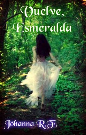 Vuelve, Esmeralda by JohannarfGrace