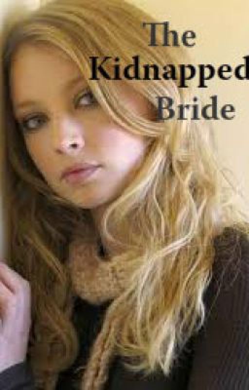 The Kidnapped Bride by PrettyShattered