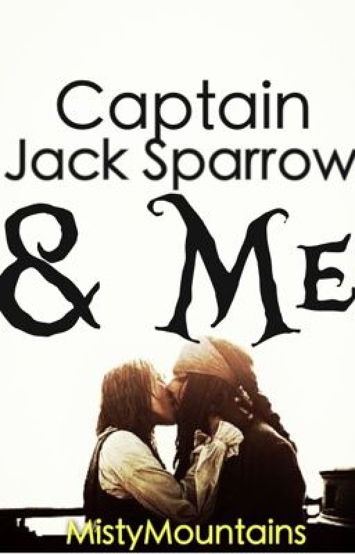 Captain Jack Sparow and I: A Pirates of the Caribbean Fanfiction by MistyMountains