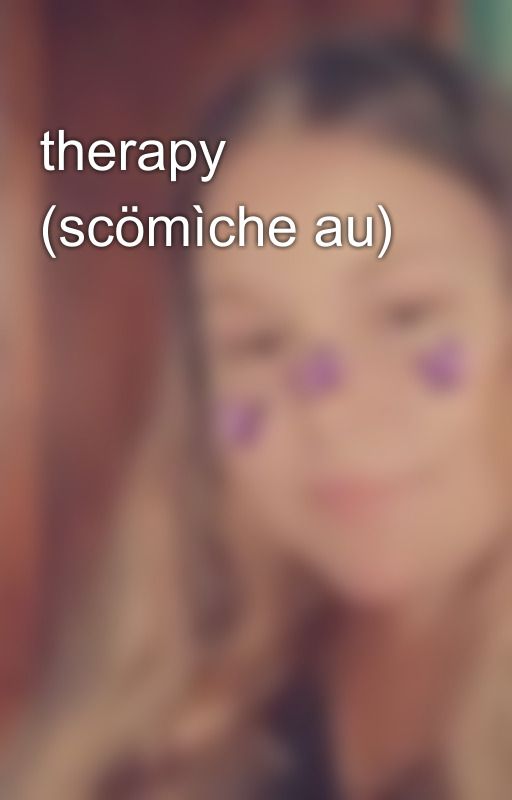 therapy (scömìche au)  by Girlwithdreams2503