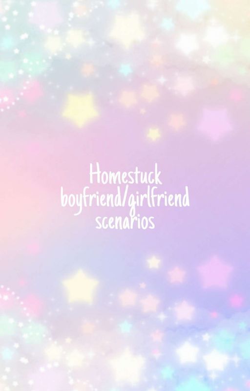 Homestuck boyfriend/girlfriend scenarios by StinkyPoopyBabies