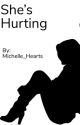 She's Hurting (Completed) by Michelle_Hearts