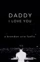 Daddy, I Love You [Brendon Urie] by lavishgillies