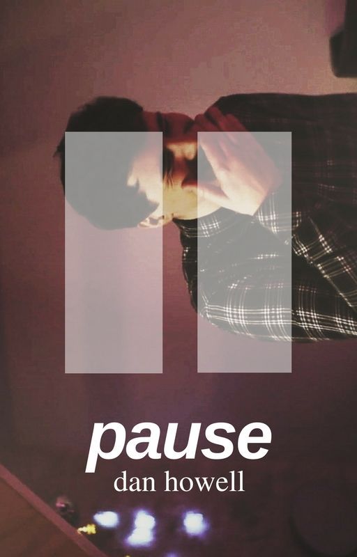 pause // dan howell x reader by takeachilldil