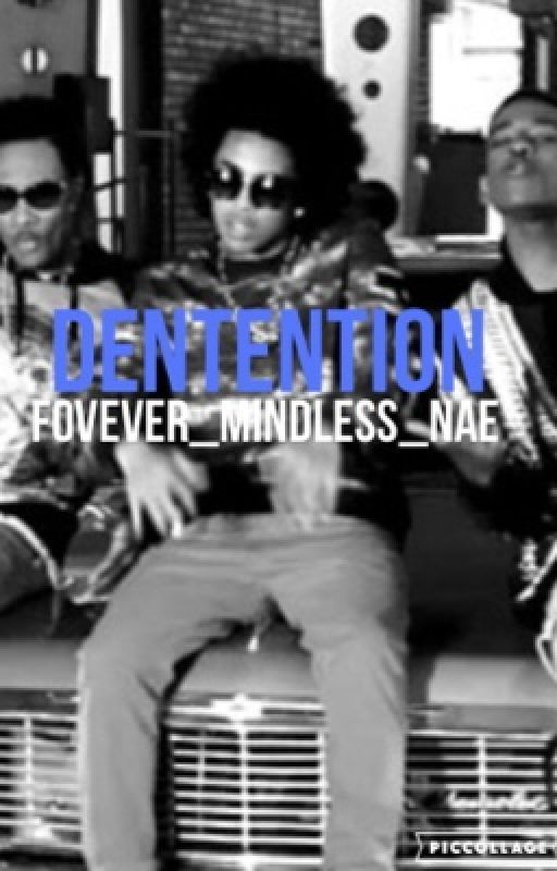 IT ALL STARTED IN DENTENTION by FOREVER_MINDLESS_NAE