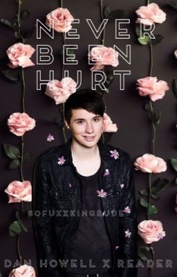 Never Been Hurt (Dan Howell x Reader) cover