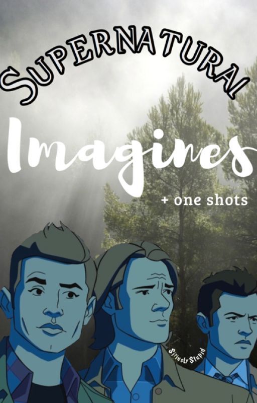 Supernatural One Shots! by siriuslystupid