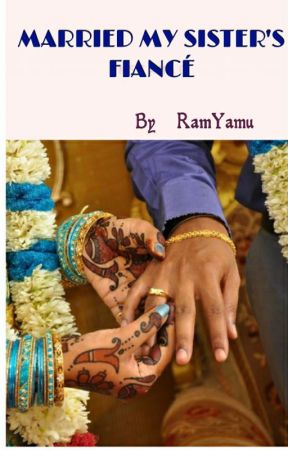 MARRIED MY SISTER'S FIANCE(#Your story India) by RamYamu