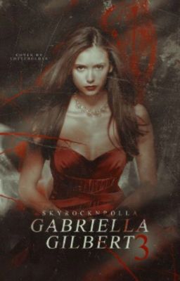 Gabriella Gilbert Three || Vampire Diaries cover