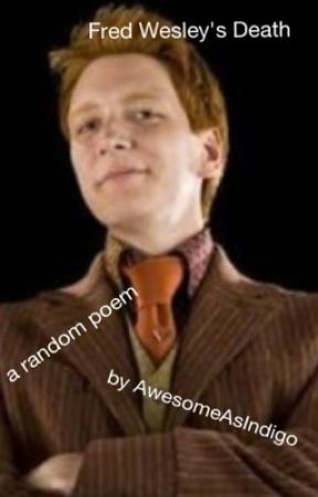 Fred Weasley's Death (a random poem) by AwesomeAsIndigo