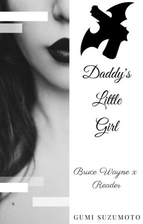 Daddy's Little Girl (Bruce Wayne x Reader) by Gumi_Suzumoto15