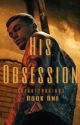 His Obsession || Book One by XBeautyBrainsX