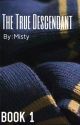 The True Descendant ⇢ (complete) by Mistydreams8130