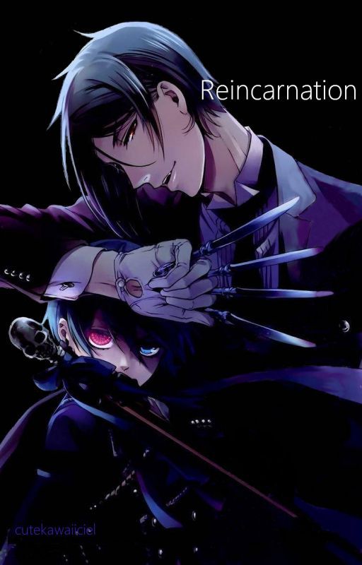 Reincarnation (Kuroshitsuji/Black Butler fanfic) (Ciel x Sebastian)(Sebaciel) by cutekawaiiciel