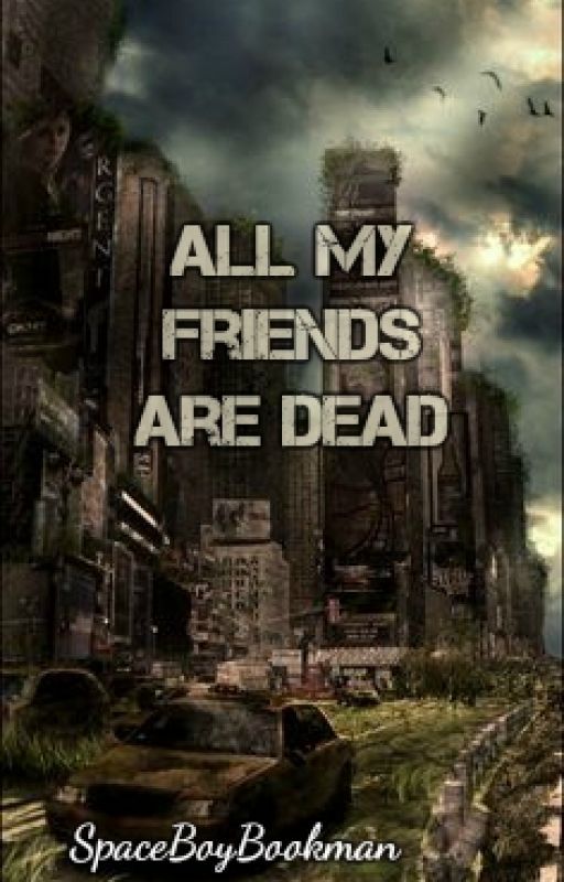 All My Friends Are Dead || YouTube Apocalypse AU by SpaceBoyBookman