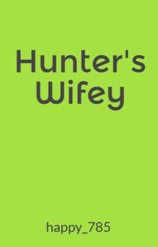 Hunter's Wifey        Book 2 by happy_785