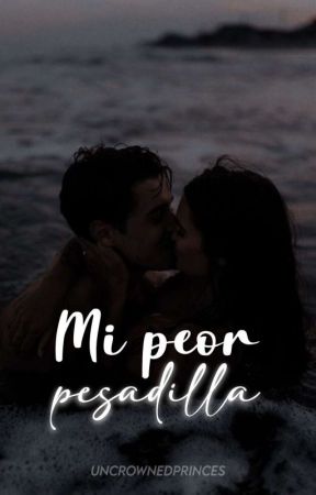 Mi peor pesadilla by UncrownedPrinces