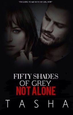 Fifty Shades Of Grey- Not Alone. *COMPLETED* cover