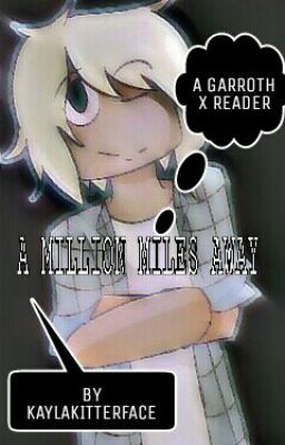 A Million Miles Away - A MyStreet Garroth X Reader Fanfiction {COMPLETED} cover