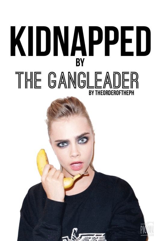 Kidnapped by the gangleader (DISCONTINUED) by theorderofthePH