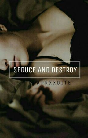 Seduce And Destroy  by Aphxxdite