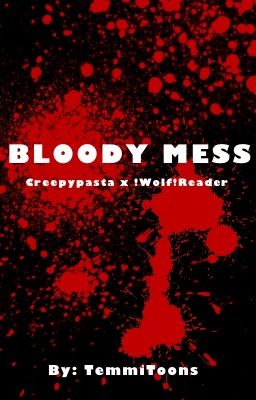 Bloody Mess🔪 |Creepypastas X  !Wolf! Reader COMPLETED (UNDER EDITING) cover