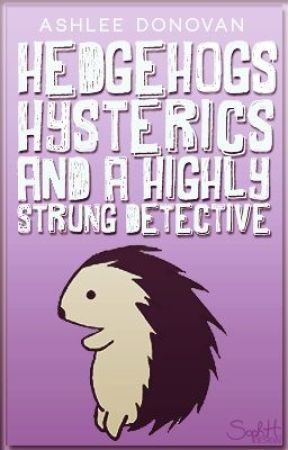 Hedgehogs, Hysterics, and a Highly Strung Detective by prudenxe