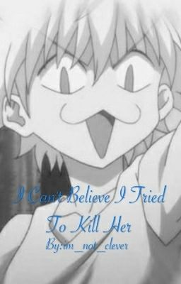 Killua x Reader - I cant believe I tried to kill her cover