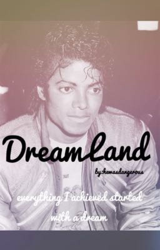 Dream Land // Michael Jackson Fanfic by hewasdangerous