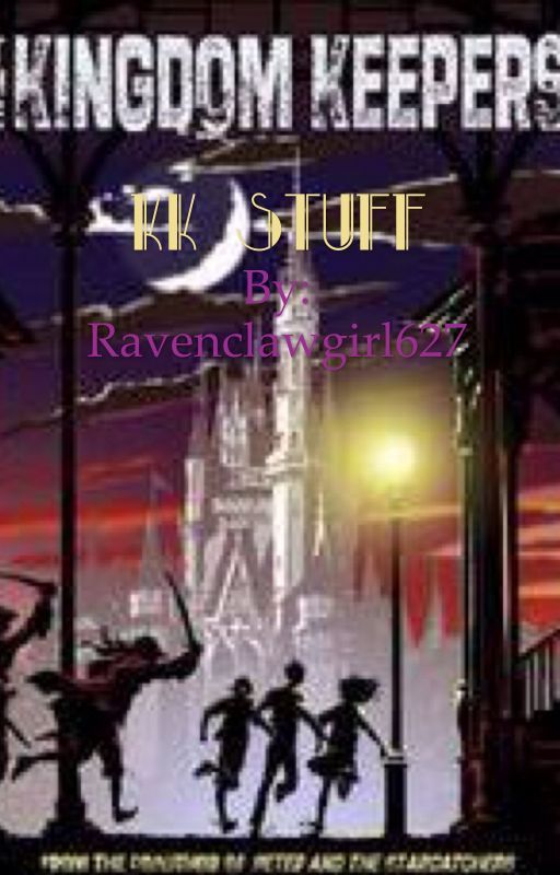 KK Stuff ( Kingdom Keepers One and Two Shots ) by Ravenclawgirl627