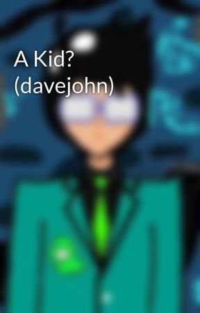 A Kid? (davejohn) by chibikatniss627