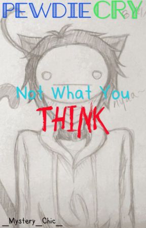 Not What You Think || PewDieCry by _Mystery_Chic_