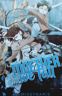 Together We Fall (Childhood Friends Sequel// Levi Ackerman Fanfiction) cover