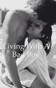 Living with a bad boy by hhailey03