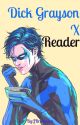 Dick Grayson x Reader by JBrooklynn