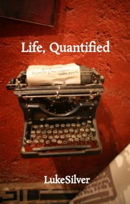 Life, Quantified by LukeSilver